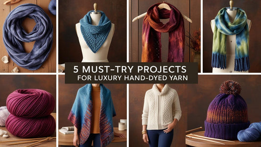 5 Project Ideas for Luxury Hand-Dyed Yarn (Knit and Crochet)